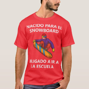 Nacido para el snowboard Obligado a ir a la escuel T-Shirt