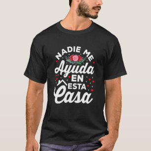 Nadie Me Ayuda En Esta Casa Cute Spanish Mothers T-Shirt
