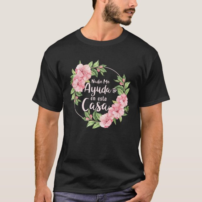 Nadie Me Ayuda En Esta Casa Mothers Day Motherhood T-Shirt (Front)