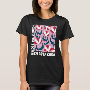 Nadie Me Ayuda En Esta Casa Spanish Mum Mothers D T-Shirt