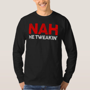 Nah He Tweakin Social Media Viral Distressed Vinta T-Shirt