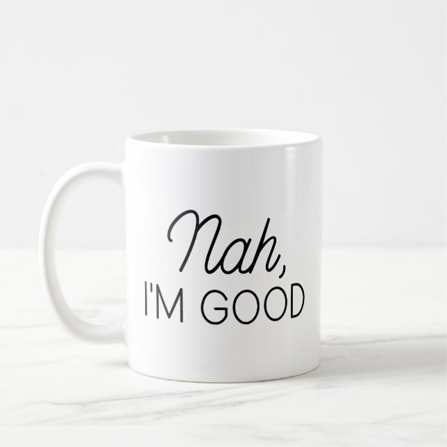 Nah I’m Good Coffee Mug (Left)