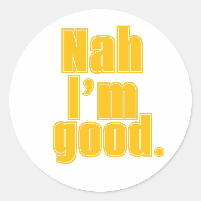 Nah' I’m Good." – Funny Minimalist Quote Sticker (Front)