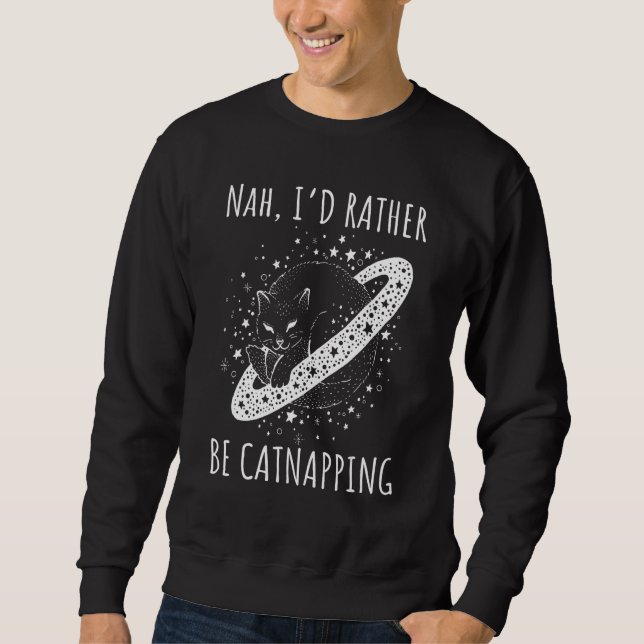 Nah I rather be catnapping dreaming cosmic cat spa Sweatshirt (Front)