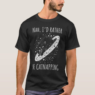 Nah I rather be catnapping dreaming cosmic cat spa T-Shirt
