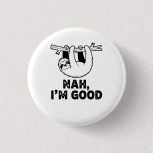 Nah, I'm Good 3 Cm Round Badge