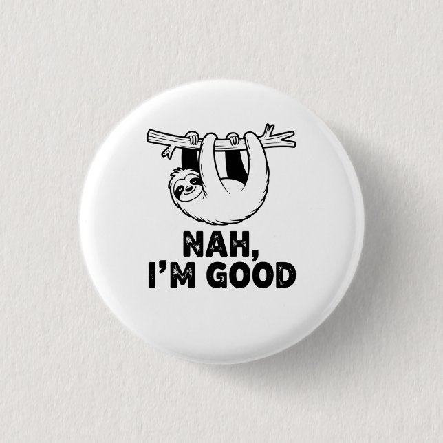 Nah, I'm Good 3 Cm Round Badge (Front)