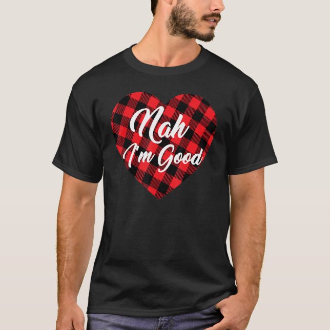 Nah I'm Good  Anti Valentine's Day Buffalo Plaid H T-Shirt (Front)