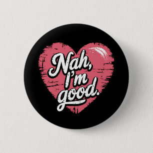 Nah I'm Good Anti Valentine's Day Funny Single 6 Cm Round Badge