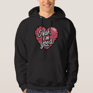 Nah I'm Good Anti Valentine's Day Funny Single Hoodie