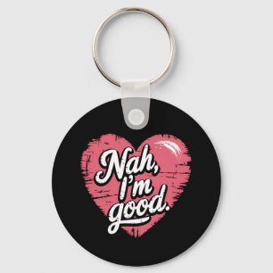Nah I'm Good Anti Valentine's Day Funny Single Key Ring