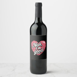 Nah I'm Good Anti Valentine's Day Funny Single Wine Label
