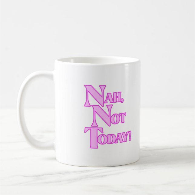 Nah not today Mug (Left)