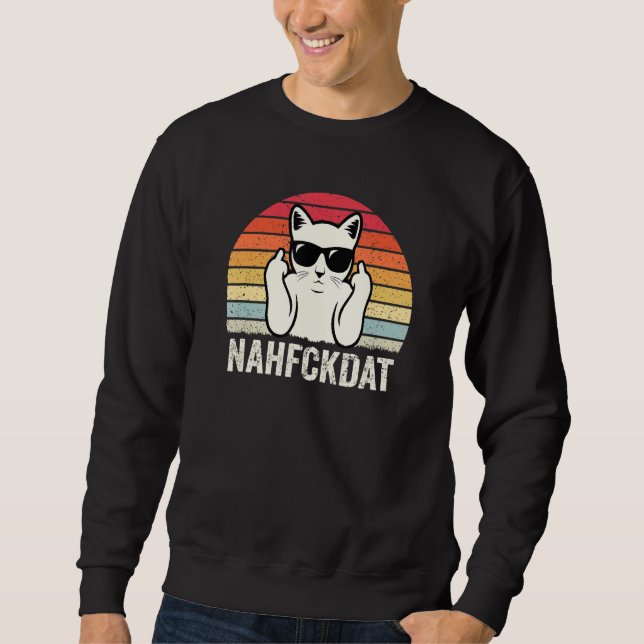 Nahfckdat Nah Fck Dat  Funny Cat Lover Sarcastic J Sweatshirt (Front)