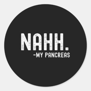 Nahh My Pancreas Fun Diabetes Awareness Month Classic Round Sticker