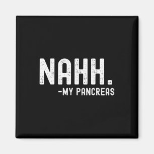 Nahh My Pancreas Fun Diabetes Awareness Month Magnet