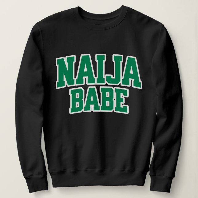 Naija Babe Nigerian Pride Sweatshirt (Design Front)