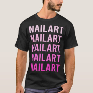 Nail Art Nails Tech Manicure Manicurist Pedicurist T-Shirt
