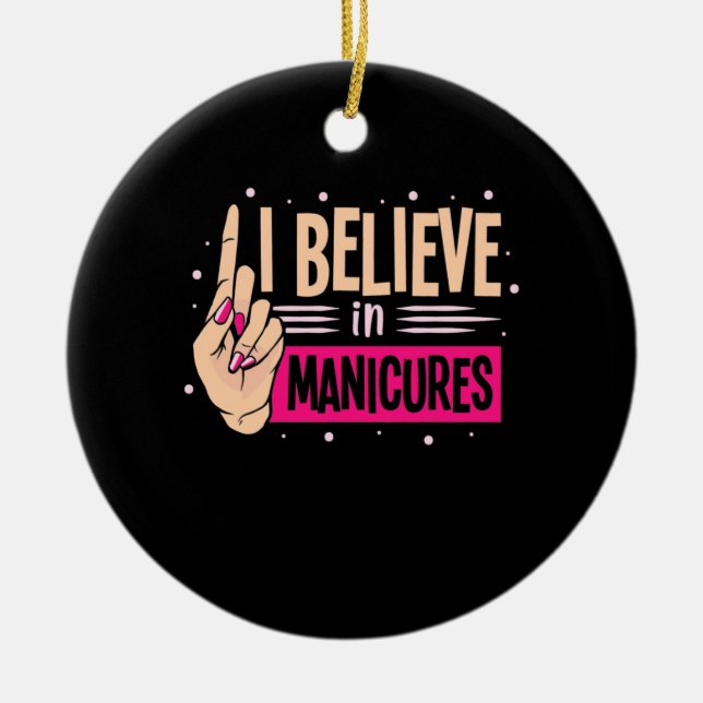 Nail Boss Believe In Manicures Ceramic Ornament (Front)