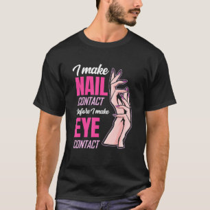 Nail Contact Before Eye Contact Nail Tech T-Shirt