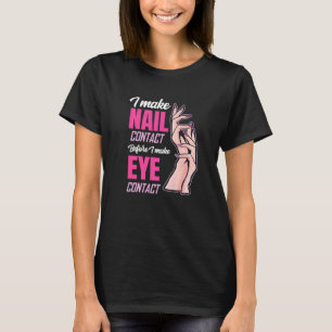 Nail Contact Before Eye Contact   Nail Tech T-Shirt