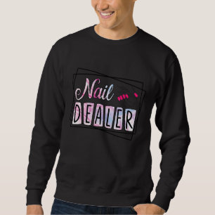 Nail Dealer Nail Artist Nail Technician 1 Sweatshirt