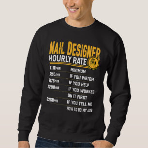 Nail Designer Hourly Rate Nail Artist Manicurist Sweatshirt