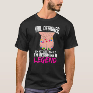 Nail Designer I'm Not Getting Old I'm Becoming A L T-Shirt