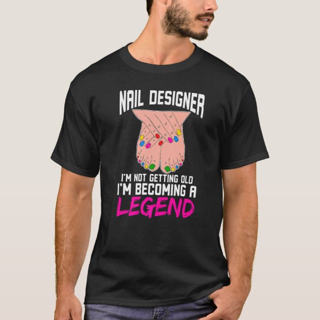 Nail Designer I'm Not Getting Old I'm Becoming A L T-Shirt (Front)