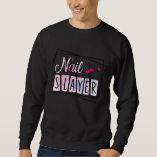 Nail Slayer Nail Artist Nail Technician 1 Sweatshirt