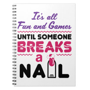 Nail Tech All Fun and Games Until Breaks Nail Notebook