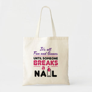 Nail Tech All Fun and Games Until Breaks Nail Tote Bag