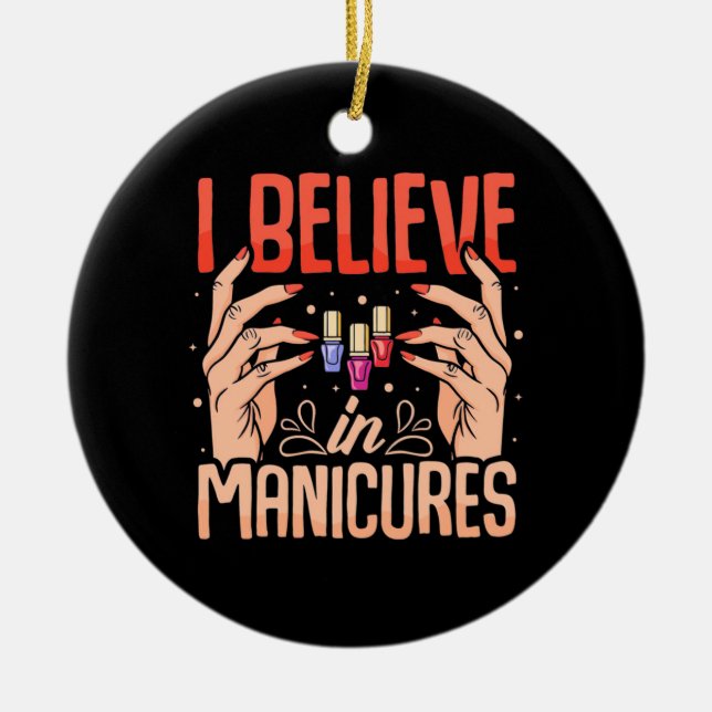 Nail Tech Believe In Manicures Ceramic Ornament (Front)