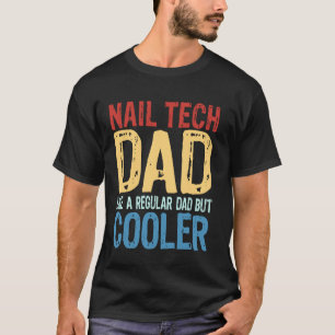 Nail Tech Dad - Like a Regular Dad but Cooler T-Shirt