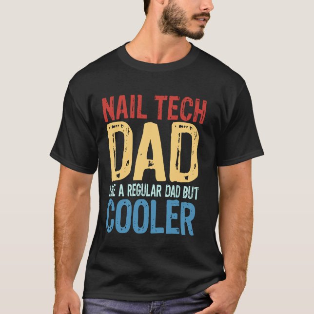Nail Tech Dad - Like a Regular Dad but Cooler T-Shirt (Front)