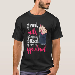 Nail Tech Great Nails Chance Appointment Manicuris T-Shirt