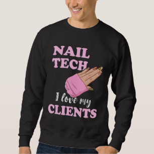 Nail Tech I Love My Clients Nail Artist Manicure E Sweatshirt