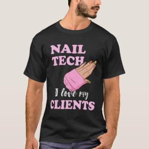 Nail Tech I Love My Clients Nail Artist Manicure E T-Shirt