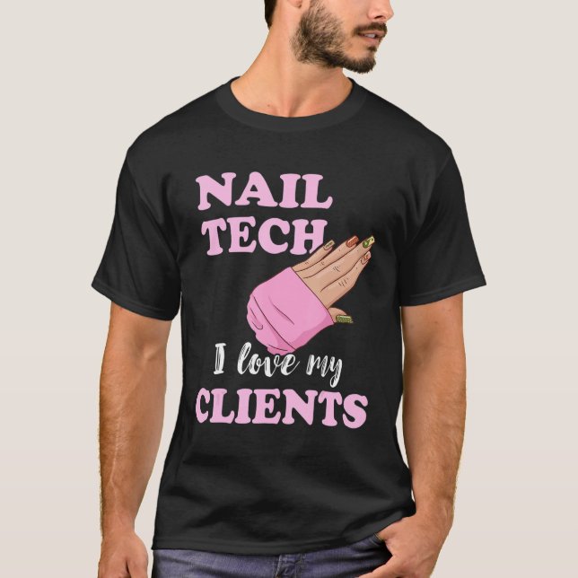 Nail Tech I Love My Clients Nail Artist Manicure E T-Shirt (Front)