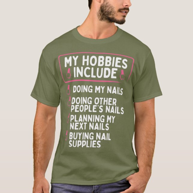 Nail Tech My Hobbies Include Nails Manicurist T-Shirt (Front)