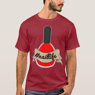 Nail Tech Naillife Manicurist Technician Artist T-Shirt