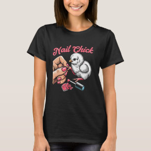 Nail Tech Quote Work Uniform Nail Polish Chicken N T-Shirt