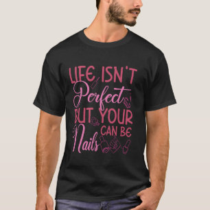 Nail Tech Quote Work Uniform Nail Polish Life Isn' T-Shirt
