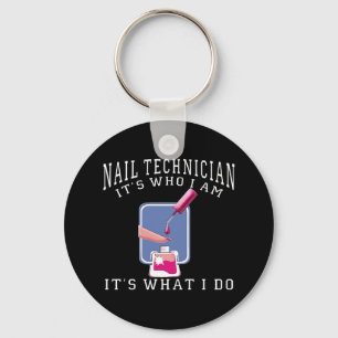Nail Technician - It's Who I Am Key Ring