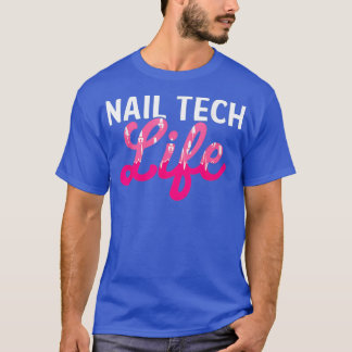 Nail Technician Life Nail Tech Artist Manicurist T-Shirt