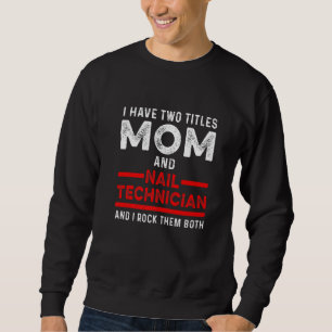 Nail Technician Nail Tech Artist Manicurist  12 Sweatshirt