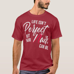 Nail Technician Perfect Nail Tech Artist T-Shirt