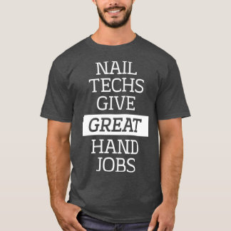 Nail Techs Give Great Hand Jobs  Manicure T-Shirt