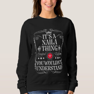 Naila Name Its A Naila Thing You Wouldn't Understa Sweatshirt