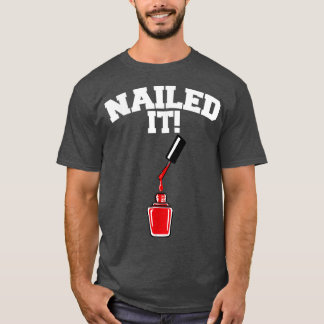 Nailed  funny Nail Technician Nailed T-Shirt